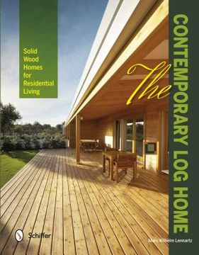 portada the contemporary log home: solid wood homes for residential living (en Inglés)
