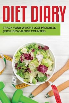 portada Diet Diary: Track Your Weight Loss Progress (includes Calorie Counter) (en Inglés)