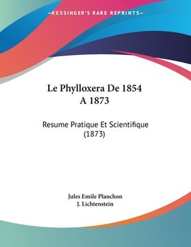 portada Le Phylloxera De 1854 A 1873: Resume Pratique Et Scientifique (1873) (en Francés)