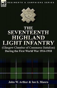 portada the seventeenth highland light infantry (glasgow chamber of commerce battalion) during the first world war 1914-1918 (en Inglés)