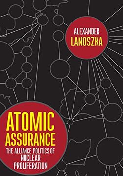 portada Atomic Assurance: The Alliance Politics of Nuclear Proliferation (Cornell Studies in Security Affairs) (in English)