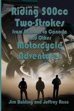 portada Riding 500cc Two Strokes to Canada in 1972: And Other Motorcycle Adventures (in English)