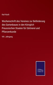 portada Wochenschrift des Vereines zur Beförderung des Gartenbaues in den Königlich Preussischen Staaten für Gärtnerei und Pflanzenkunde: VIII. Jahrgang (in German)