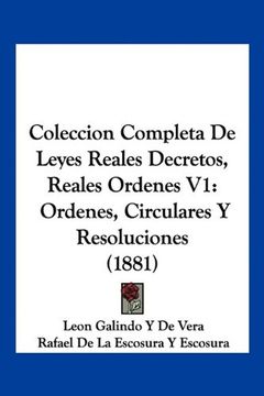 portada Coleccion Completa de Leyes Reales Decretos, Reales Ordenes v1: Ordenes, Circulares y Resoluciones (1881)