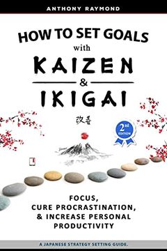 portada How to set Goals With Kaizen and Ikigai: Learn to Improve Your Focus, Cure Procrastination, Increase Personal Productivity, and Accomplish Anything 