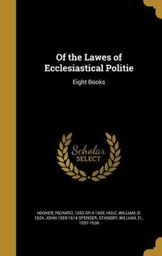 portada Of the Lawes of Ecclesiastical Politie: Eight Books (en Inglés)