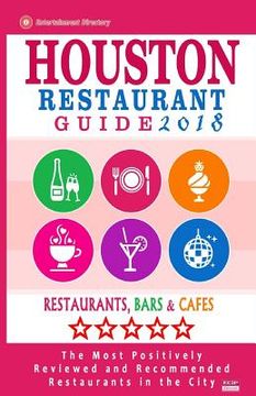 portada Houston Restaurant Guide 2018: Best Rated Restaurants in Houston - 500 Restaurants, Bars and Cafés Recommended for Visitors, 2018 (en Inglés)