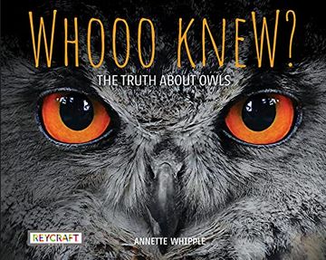 portada Whooo Knew? The Truth About Owls | Full of fun Facts, Photographs, Illustrations, & all Your Questions Answered | Reading age 7-10 | Grade Level 2-3 | Nonfiction Science & Nature | Reycraft Books (en Inglés)