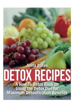 portada Detox Recipes: A How-To Detox Book on Using the Detox Diet for Maximum Detoxification Benefits