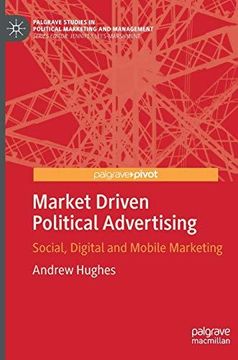portada Market Driven Political Advertising: Social, Digital and Mobile Marketing (Palgrave Studies in Political Marketing and Management) (en Inglés)