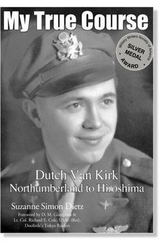 portada My True Course: Dutch Van Kirk Northumberland to Hiroshima (en Inglés)
