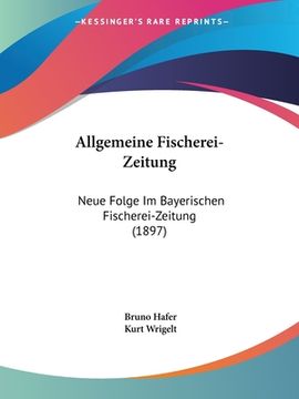 portada Allgemeine Fischerei-Zeitung: Neue Folge Im Bayerischen Fischerei-Zeitung (1897) (in German)