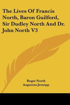 portada the lives of francis north, baron guilford, sir dudley north and dr. john north v3