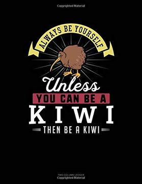 portada Always be Yourself Unless you can be a Kiwi Then be a Kiwi: Two Column Ledger 