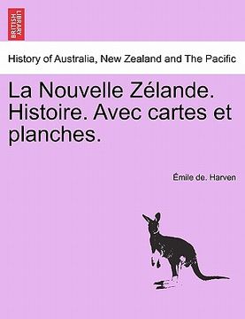 portada La Nouvelle Z Lande. Histoire. Avec Cartes Et Planches. (en Francés)