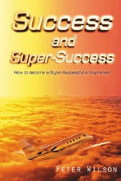 portada success and super success: how to become a super-successful entrepreneur (in English)