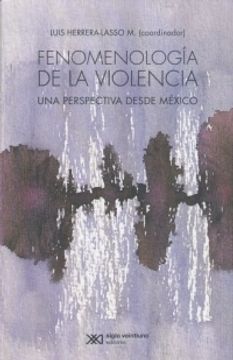 portada FENOMENOLOGIA DE LA VIOLENCIA. UNA PERSPECTIVA DESDE MEXICO
