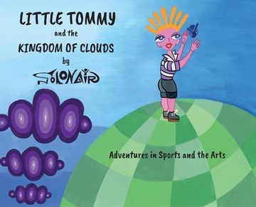 portada Little Tommy and the Kingdom of Clouds: Adventures in Sports and the Arts (en Inglés)