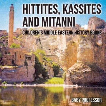 portada Hittites, Kassites and Mitanni Children's Middle Eastern History Books (en Inglés)
