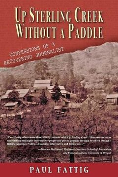 portada Up Sterling Creek Without a Paddle: Confessions of a Recovering Journalist