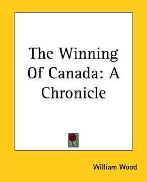 portada the winning of canada: a chronicle (en Inglés)