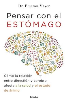 portada Pensar Con El Estomago: Como La Relacion Entre Digestion Y Cerebro Afecta Nuestra Salud Y Estado de Animo / The Mind-Gut Connection: How the Hidden Co (in Spanish)