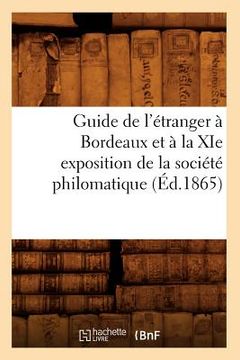 portada Guide de l'Étranger À Bordeaux Et À La XIE Exposition de la Société Philomatique (Éd.1865) (in French)
