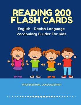 portada Reading 200 Flash Cards English - Danish Language Vocabulary Builder For Kids: Practice Basic Sight Words list activities books to improve reading ski (en Inglés)