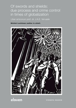 portada Of Swords and Shields: Due Process and Crime Control in Times of Globalization: Liber Amicorum Prof. Dr. J.A.E. Vervaele Volume 104 (in English)