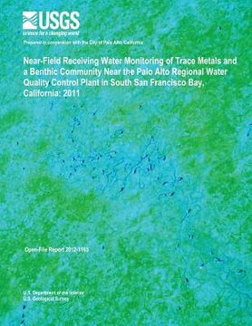 portada Near-Field Receiving Water Monitoring of Trace Metals and a Benthic Community Near the Palo Alto Regional Water Quality Control Plant in South San Fra (en Inglés)