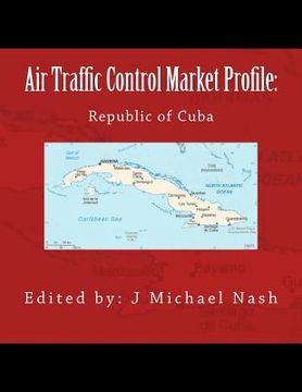 portada Air Traffic Control Market Profile: Republic of Cuba (en Inglés)