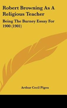 portada robert browning as a religious teacher: being the burney essay for 1900 (1901) (en Inglés)