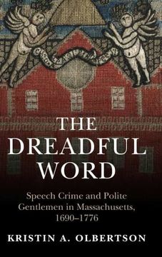 portada The Dreadful Word: Speech Crime and Polite Gentlemen in Massachusetts, 1690–1776 (Studies in Legal History) (in English)