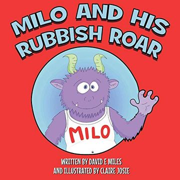 portada Milo and his Rubbish Roar: A Story of Monsters Roaring, Points Scoring and Dogs Snoring (in English)