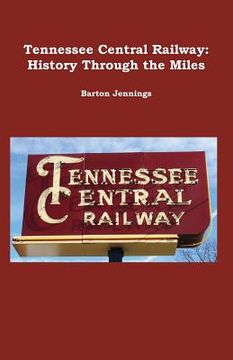 portada Tennessee Central Railway: History Through the Miles (en Inglés)