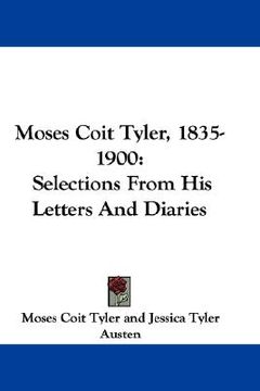 portada moses coit tyler, 1835-1900: selections from his letters and diaries (en Inglés)