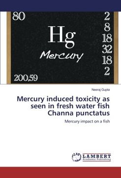 portada Mercury induced toxicity as seen in fresh water fish Channa punctatus: Mercury impact on a fish