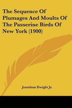 portada the sequence of plumages and moults of the passerine birds of new york (1900) (in English)