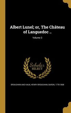 portada Albert Lunel; or, The Château of Languedoc ..; Volume 3 (en Inglés)