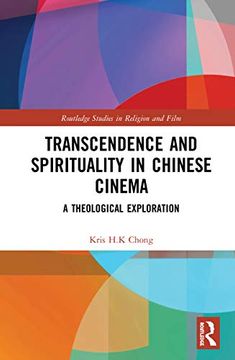portada Transcendence and Spirituality in Chinese Cinema: A Theological Exploration (Routledge Studies in Religion and Film) (in English)