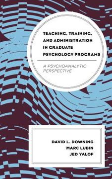 portada Teaching, Training, and Administration in Graduate Psychology Programs: A Psychoanalytic Perspective (in English)