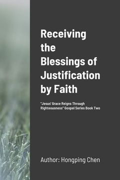 portada Receiving the Blessings of Justification by Faith: \"Jesus' Grace Reigns Through Righteousness\" Gospel Series Book Two (in English)