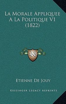 portada La Morale Appliquee A La Politique V1 (1822) (en Francés)