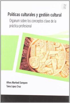 portada Políticas Culturales y Gestión Cultural: Organum Sobre los Conceptos Clave de la Práctica Profesional (Publicacions de la Càtedra Unesco)
