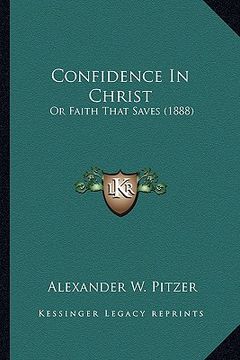 portada confidence in christ: or faith that saves (1888) or faith that saves (1888) (en Inglés)