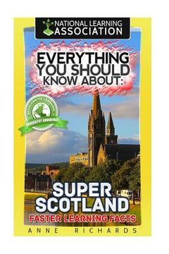 portada Everything You Should Know About: Super Scotland Faster Learning Facts 