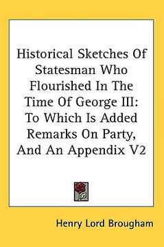 portada historical sketches of statesman who flourished in the time of george iii: to which is added remarks on party, and an appendix v2 (en Inglés)