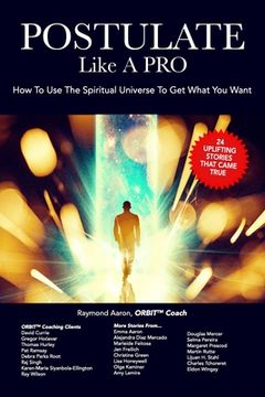 portada POSTULATE Like A PRO: How To Use The Spiritual Universe To Get What You Want (en Inglés)