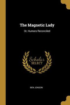 portada The Magnetic Lady: Or, Humors Reconciled