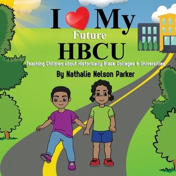portada I Love my Future HBCU: Teaching Children About Historically Black Colleges & Universites (in English)